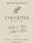 DaughterHouse brand elements with botanical mark and made to move, called to more tagline
